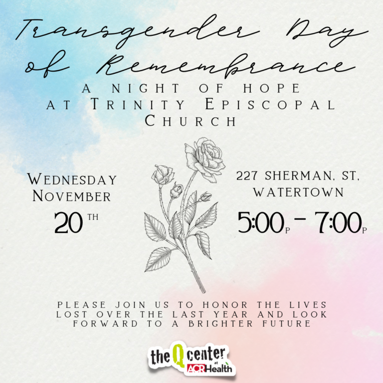 The picture is the save the date for the Transgender Day of Remembrance Vigil. It is on a pink and blue background with a fine-line rose in the middle. The graphic contains the location for the event which is Trinity Church in Watertown on November 20th from 5-7pm.