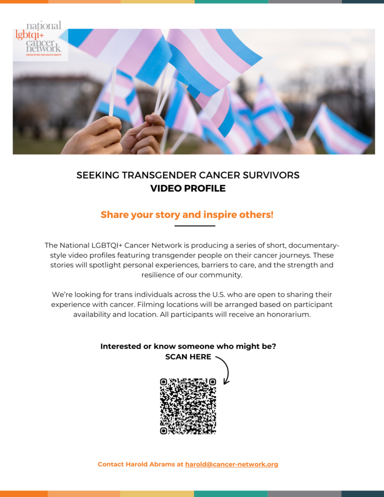 Seeking Transgender Cancer Survivors to participate in a documentary series. Contact harold@cancer-network.org for more information or to register